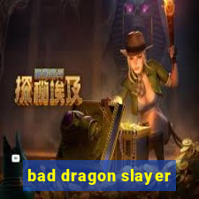 bad dragon slayer