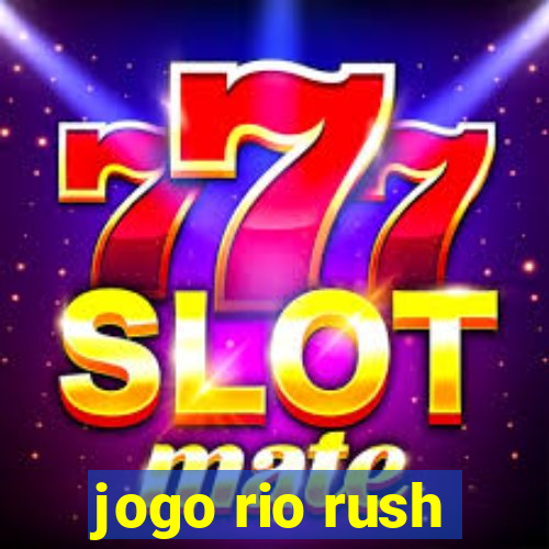 jogo rio rush