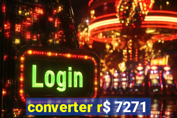 converter r$ 7271