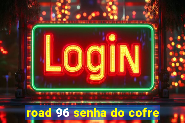 road 96 senha do cofre