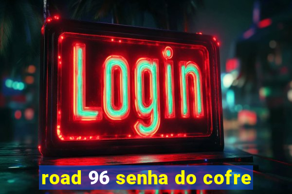 road 96 senha do cofre