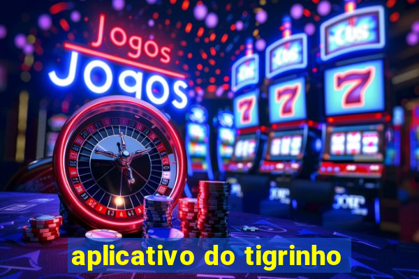 aplicativo do tigrinho