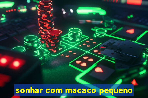 sonhar com macaco pequeno