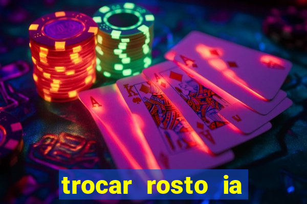 trocar rosto ia online mudar rosto