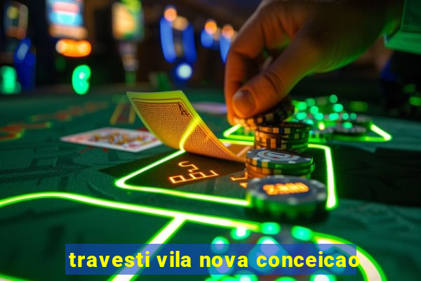 travesti vila nova conceicao