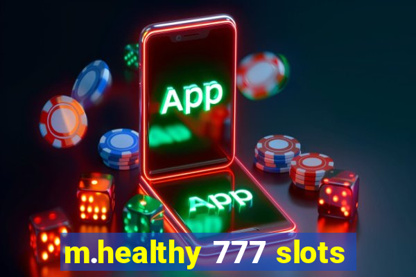 m.healthy 777 slots