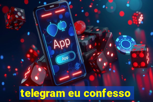 telegram eu confesso