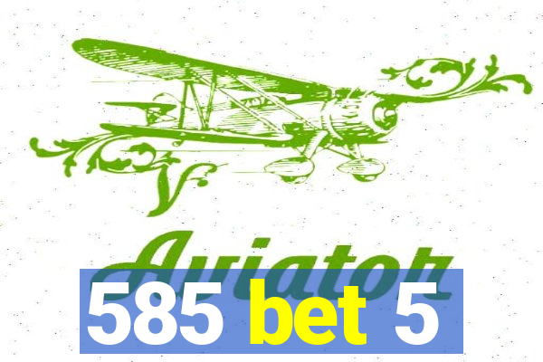 585 bet 5