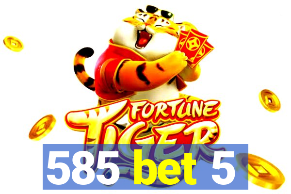 585 bet 5