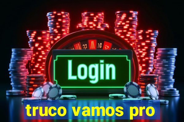 truco vamos pro