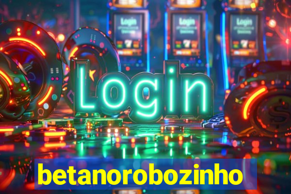 betanorobozinho