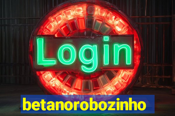 betanorobozinho