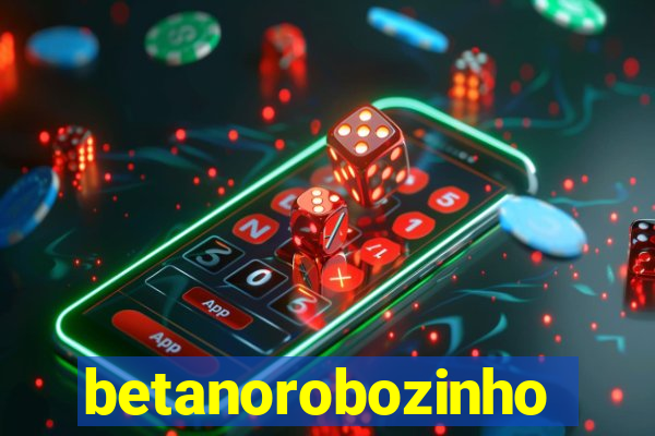 betanorobozinho