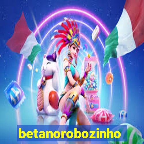 betanorobozinho