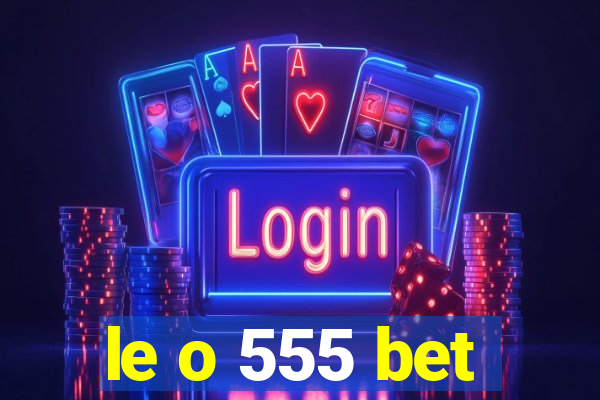 le o 555 bet