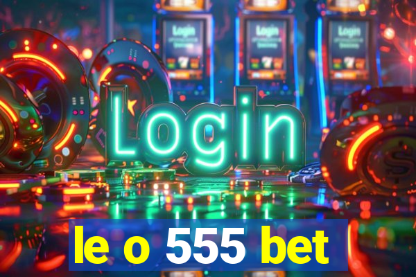 le o 555 bet