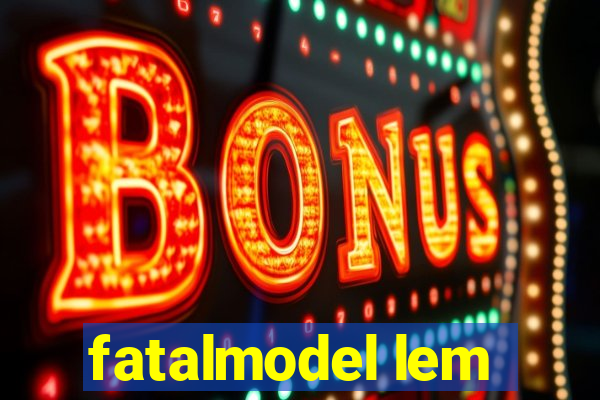 fatalmodel lem