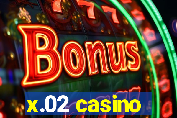 x.02 casino