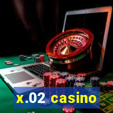 x.02 casino