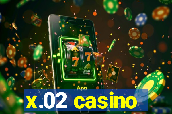 x.02 casino