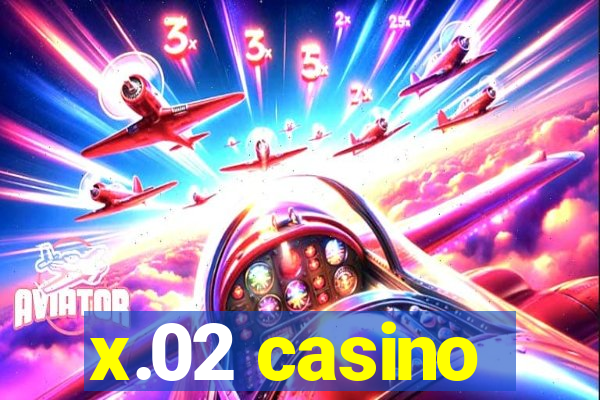 x.02 casino