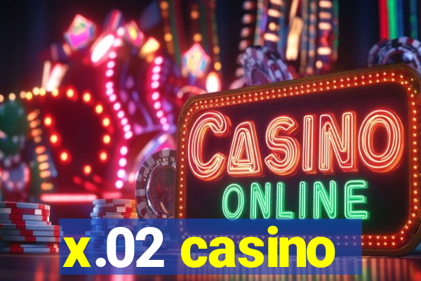 x.02 casino