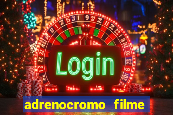 adrenocromo filme onde assistir