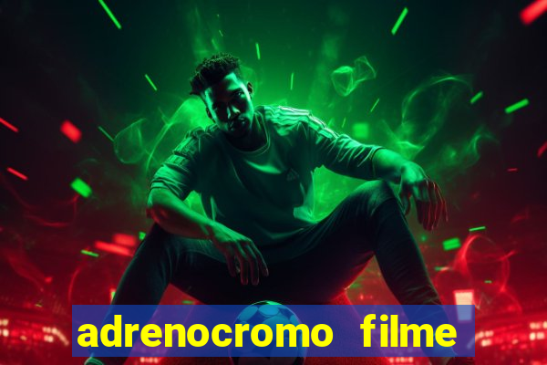 adrenocromo filme onde assistir