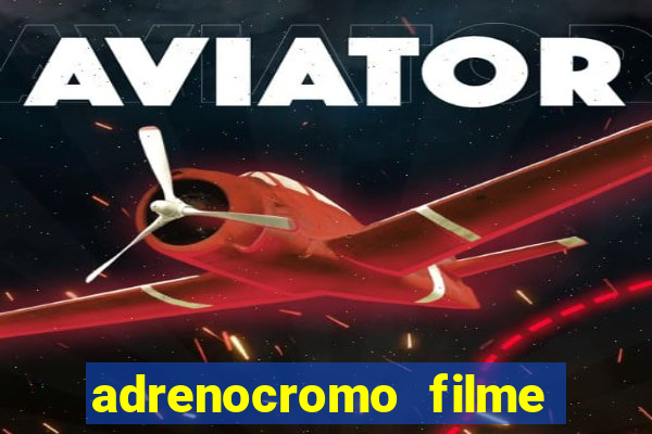 adrenocromo filme onde assistir