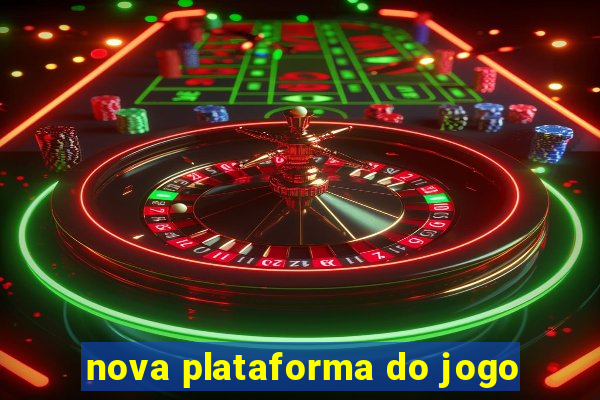 nova plataforma do jogo