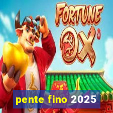 pente fino 2025