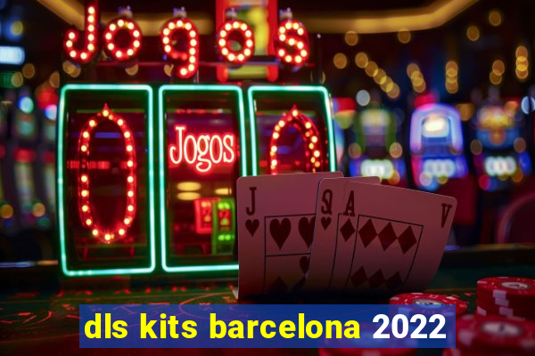 dls kits barcelona 2022