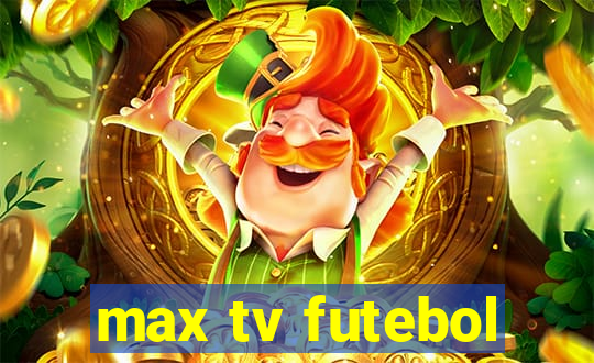 max tv futebol