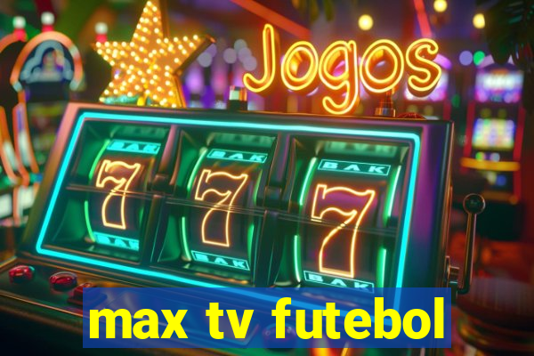 max tv futebol