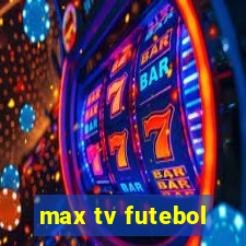 max tv futebol