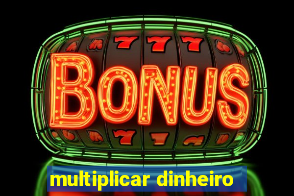 multiplicar dinheiro