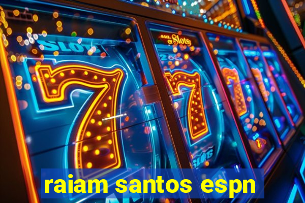 raiam santos espn