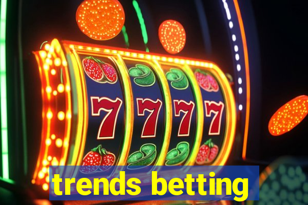 trends betting