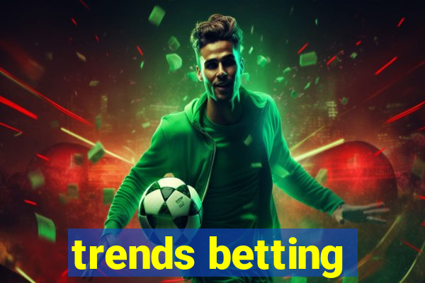 trends betting