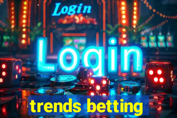 trends betting