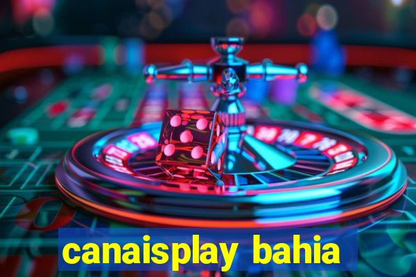 canaisplay bahia