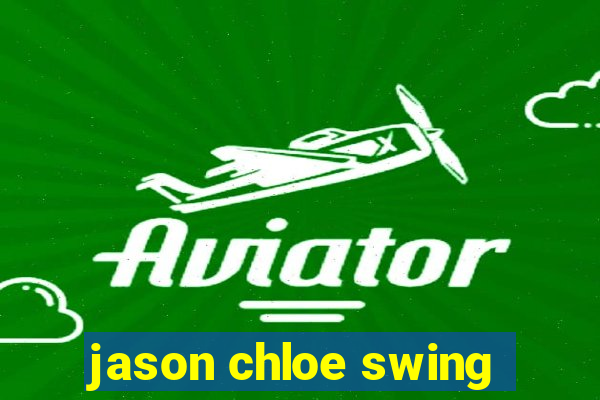 jason chloe swing