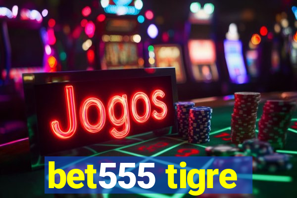 bet555 tigre