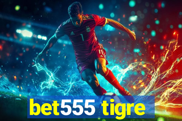 bet555 tigre