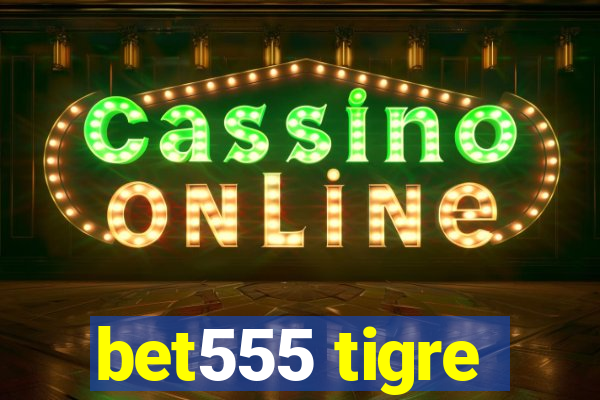 bet555 tigre