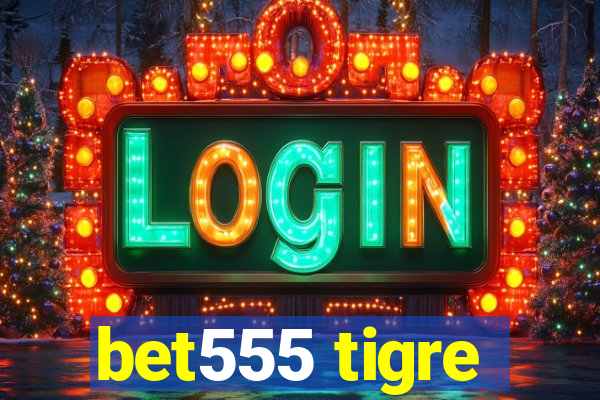 bet555 tigre