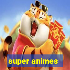 super animes