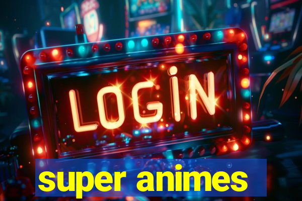 super animes