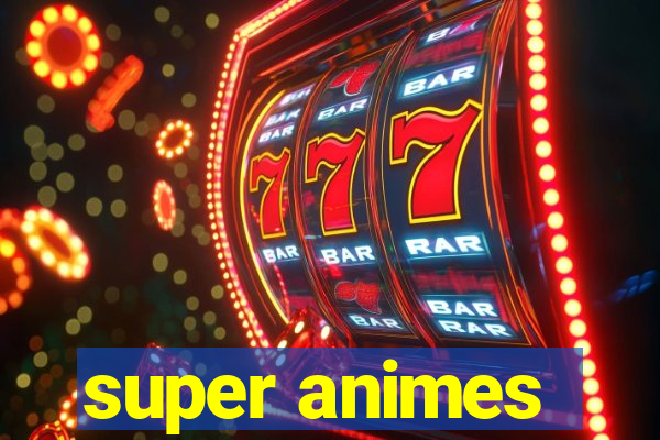 super animes