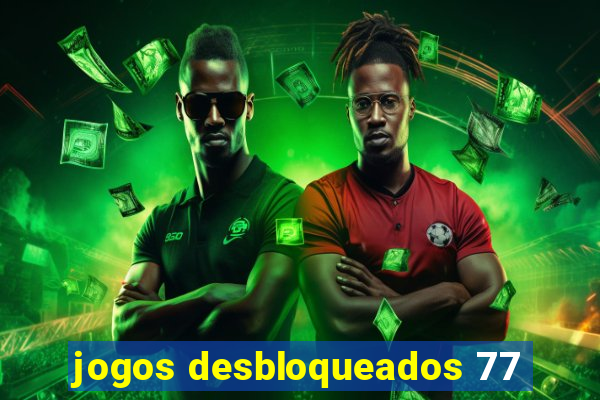 jogos desbloqueados 77